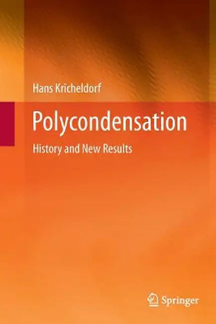 Polycondensation: History and New Results by Hans Kricheldorf