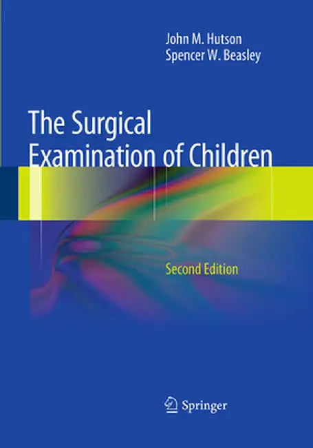 The Surgical Examination of Children by John M. Hutson