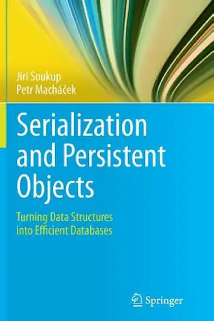Serialization and Persistent Objects: Turning Data Structures Into Efficient Databases by Jiri Soukup