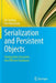 Serialization and Persistent Objects: Turning Data Structures Into Efficient Databases by Jiri Soukup