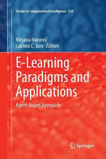 E-Learning Paradigms and Applications: Agent-Based Approach by Mirjana Ivanovic
