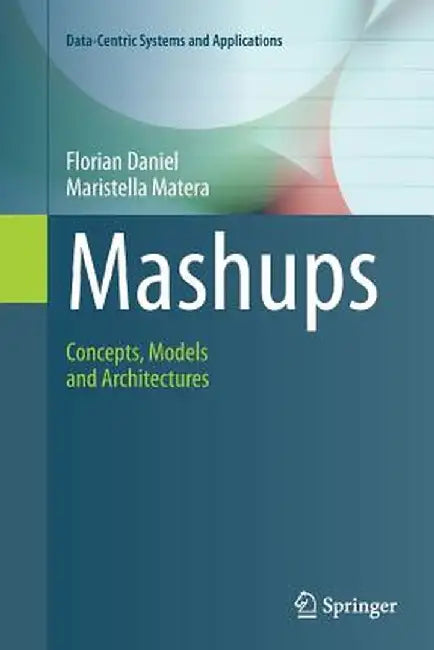 Mashups: Concepts, Models and Architectures by Florian Daniel