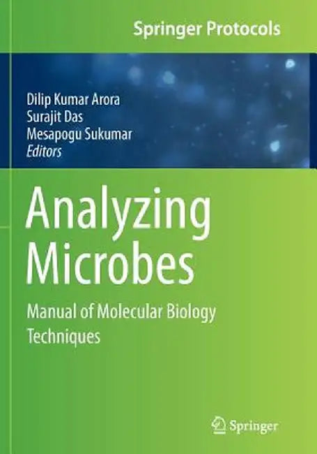 Analyzing Microbes: Manual of Molecular Biology Techniques by Dilip Kumar Arora