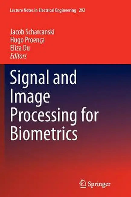 Signal and Image Processing for Biometrics by Jacob Scharcanski