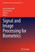 Signal and Image Processing for Biometrics by Jacob Scharcanski