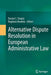 Alternative Dispute Resolution in European Administrative Law by Dacian C. Dragos