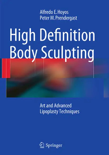 High Definition Body Sculpting: Art and Advanced Lipoplasty Techniques by Alfredo E. Hoyos