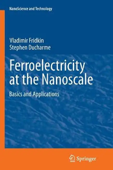 Ferroelectricity at the Nanoscale: Basics and Applications by Vladimir Fridkin