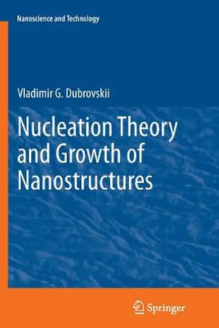 Nucleation Theory and Growth of Nanostructures by Vladimir G. Dubrovskii