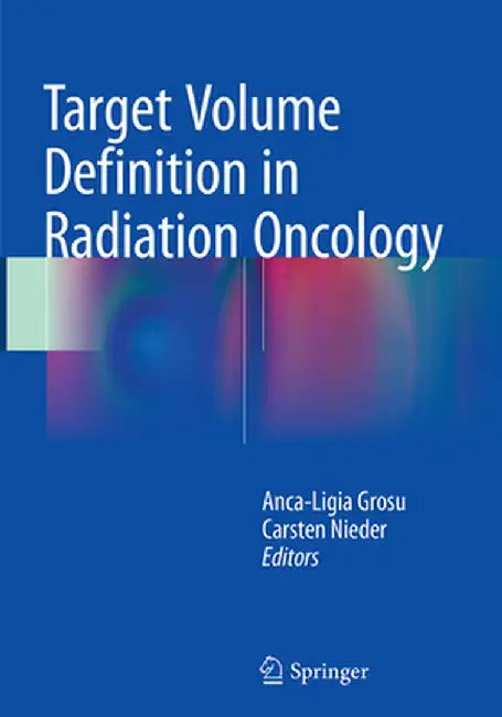 Target Volume Definition in Radiation Oncology by Anca-Ligia Grosu