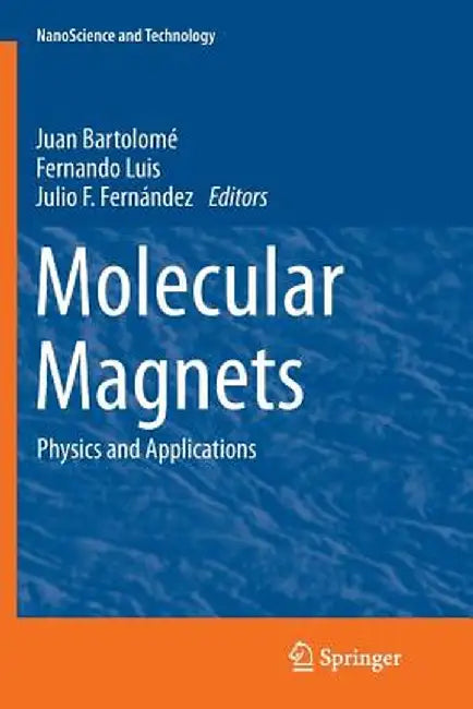 Molecular Magnets: Physics and Applications by Juan Bartolomé