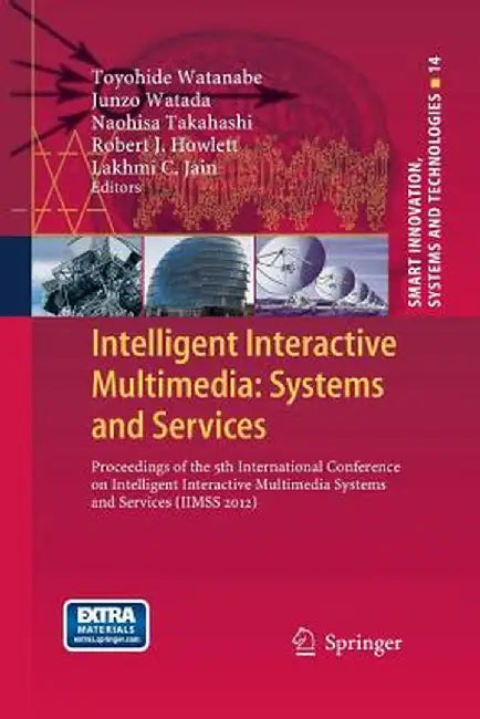 Intelligent Interactive Multimedia: Systems and Services: Proceedings of the 5th International Conference on Intelligent Interactive Multimedia System by Toyohide Watanabe