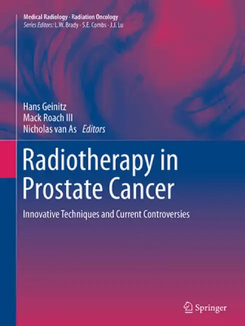 Radiotherapy in Prostate Cancer: Innovative Techniques and Current Controversies by Hans Geinitz