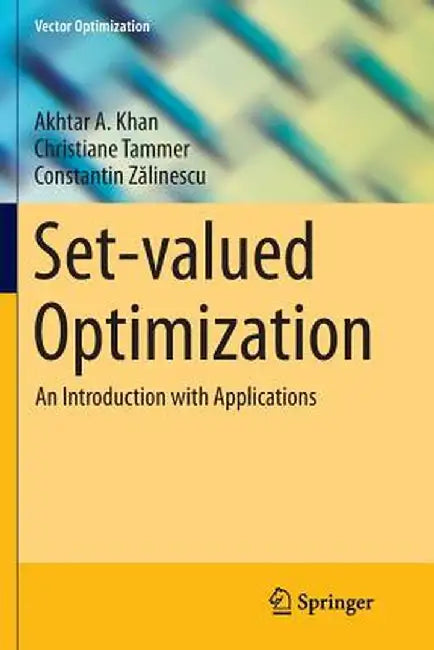 Set-Valued Optimization: An Introduction with Applications by Akhtar A. Khan