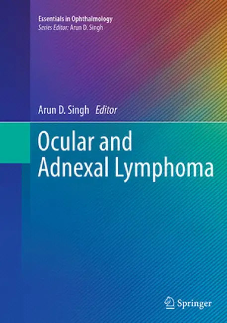 Ocular and Adnexal Lymphoma by Arun D. Singh