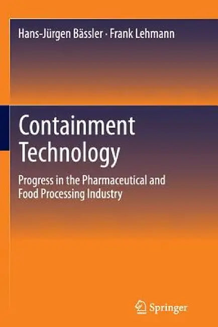 Containment Technology: Progress in the Pharmaceutical and Food Processing Industry by Hans-Jürgen Bässler