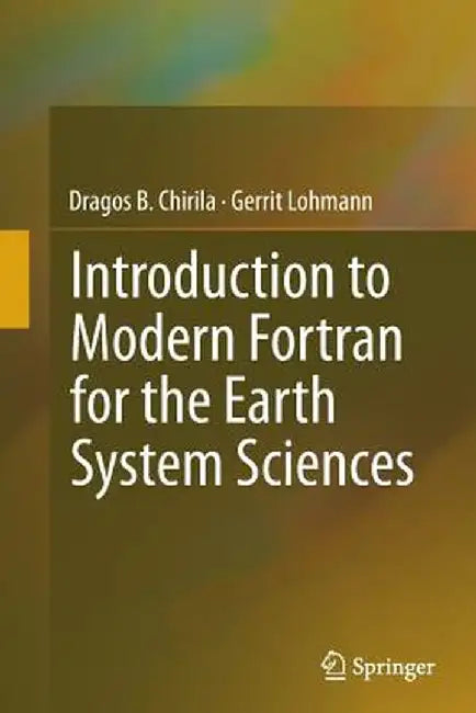 Introduction to Modern FORTRAN for the Earth System Sciences by Dragos B. Chirila