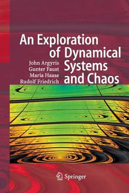 An Exploration of Dynamical Systems and Chaos: Completely Revised and Enlarged Second Edition by John H. Argyris