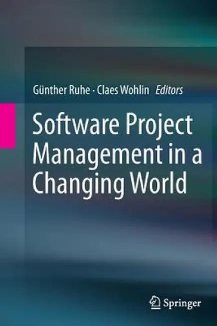 Software Project Management in a Changing World by Günther Ruhe