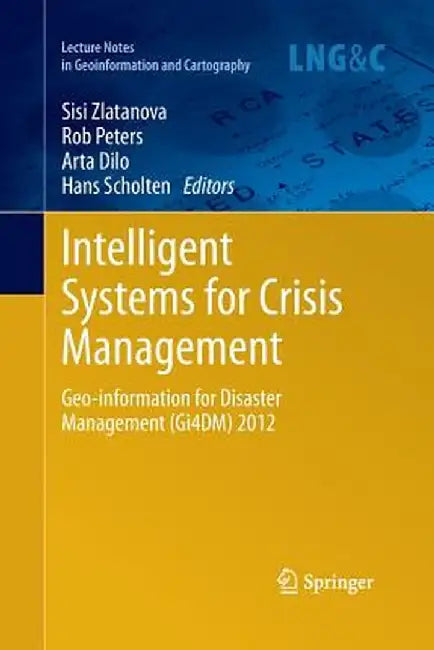 Intelligent Systems for Crisis Management: Geo-Information for Disaster Management (Gi4dm) 2012 by Sisi Zlatanova