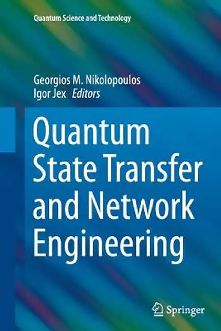 Quantum State Transfer and Network Engineering by Georgios M. Nikolopoulos