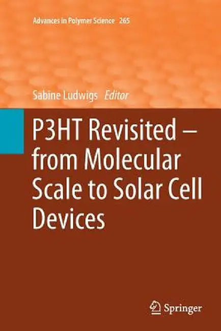 P3ht Revisited - From Molecular Scale to Solar Cell Devices by Sabine Ludwigs