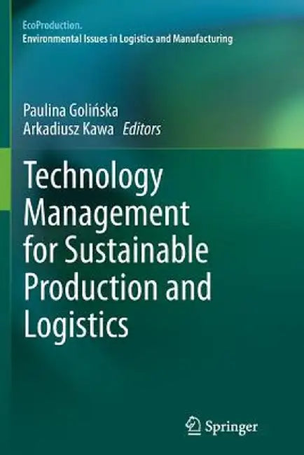 Technology Management for Sustainable Production and Logistics by Paulina Golińska