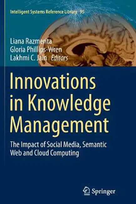 Innovations in Knowledge Management: The Impact of Social Media, Semantic Web and Cloud Computing by Liana Razmerita