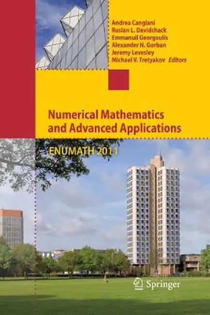 Numerical Mathematics and Advanced Applications 2011: Proceedings of Enumath 2011, the 9th European Conference on Numerical Mathematics and Advanced A by Andrea Cangiani