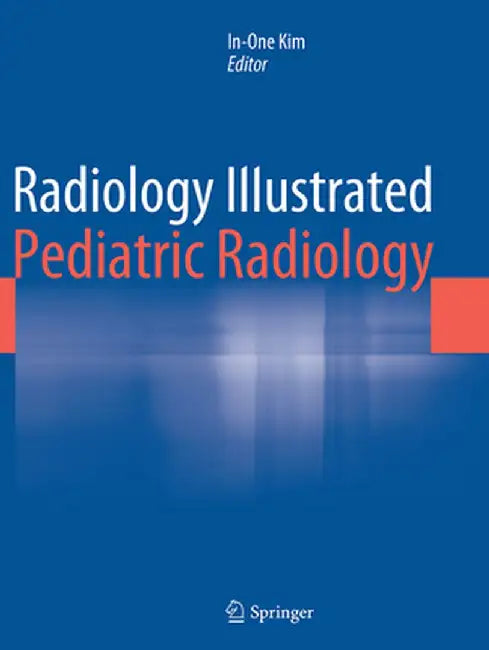 Radiology Illustrated: Pediatric Radiology by In-One Kim