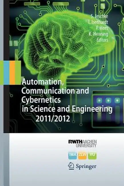 Automation, Communication and Cybernetics in Science and Engineering by Sabina Jeschke