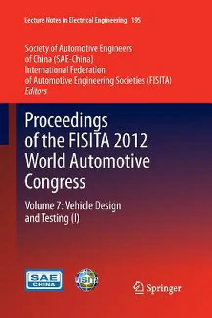 Proceedings of the Fisita 2012 World Automotive Congress: Volume 7: Vehicle Design and Testing (I) by Sae-China