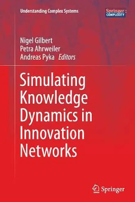 Simulating Knowledge Dynamics in Innovation Networks by Nigel Gilbert