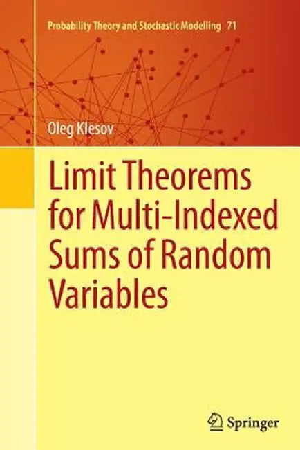 Limit Theorems for Multi-Indexed Sums of Random Variables by Oleg Klesov