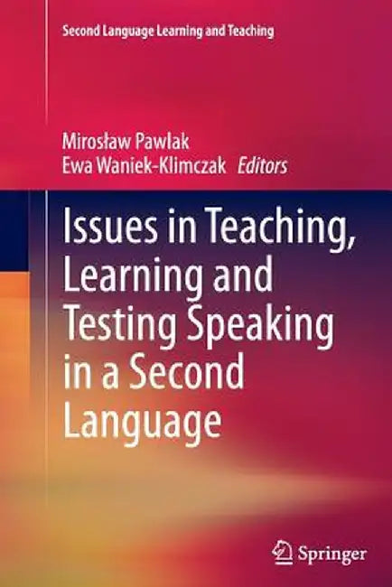Issues in Teaching, Learning and Testing Speaking in a Second Language by Miroslaw Pawlak