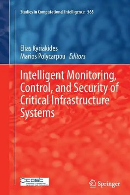 Intelligent Monitoring, Control, and Security of Critical Infrastructure Systems by Elias Kyriakides