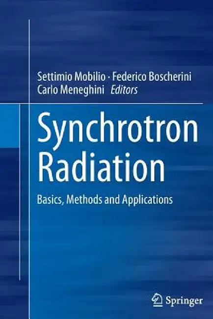 Synchrotron Radiation: Basics, Methods and Applications by Settimio Mobilio
