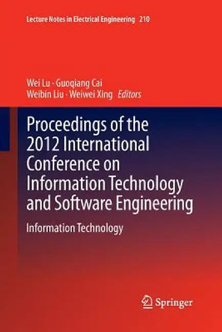Proceedings of the 2012 International Conference on Information Technology and Software Engineering: Information Technology by Wei Lu