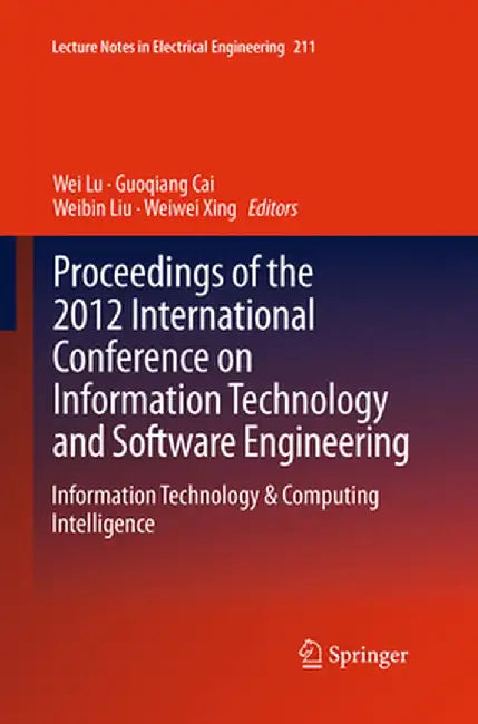 Proceedings of the 2012 International Conference on Information Technology and Software Engineering: Information Technology & Computing Intelligence by Wei Lu