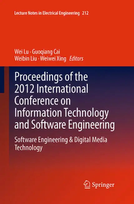 Proceedings of the 2012 International Conference on Information Technology and Software Engineering: Software Engineering & Digital Media Technology by Wei Lu