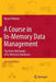 A Course in In-Memory Data Management: The Inner Mechanics of In-Memory Databases by Hasso Plattner
