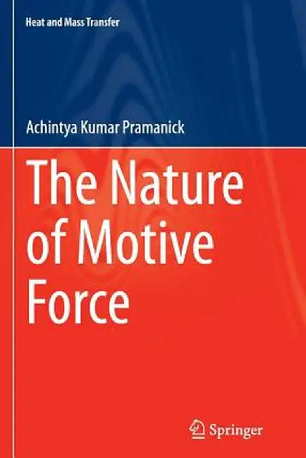 The Nature of Motive Force by Achintya Kumar Pramanick