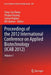 Proceedings of the 2012 International Conference on Applied Biotechnology (Icab 2012): Volume 1 by Tong-Cun Zhang
