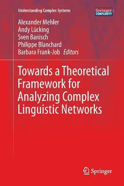 Towards a Theoretical Framework for Analyzing Complex Linguistic Networks by Alexander Mehler