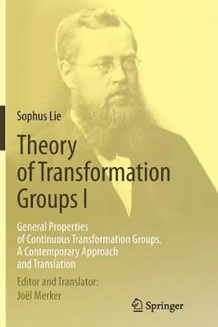 Theory of Transformation Groups I: General Properties of Continuous Transformation Groups. a Contemporary Approach and Translation by Sophus Lie