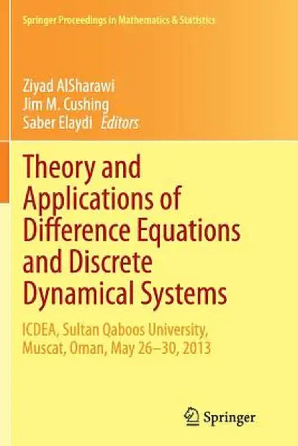 Theory and Applications of Difference Equations and Discrete Dynamical Systems: Icdea, Muscat, Oman, May 26 - 30, 2013 by Ziyad Alsharawi