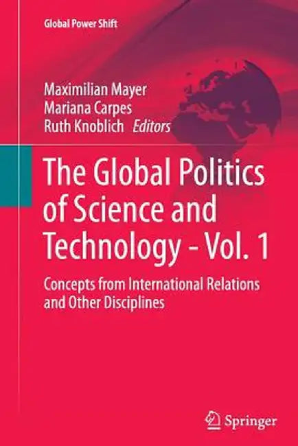The Global Politics of Science and Technology - Vol. 1: Concepts from International Relations and Other Disciplines by Maximilian Mayer