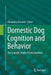 Domestic Dog Cognition and Behavior: The Scientific Study of Canis Familiaris by Alexandra Horowitz