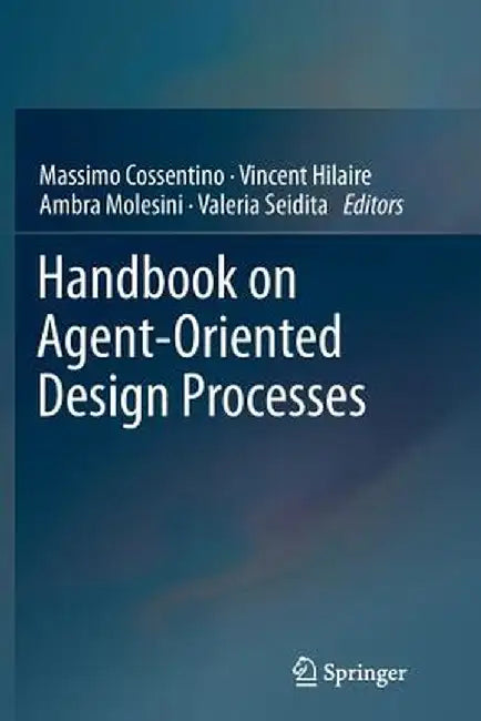 Handbook on Agent-Oriented Design Processes by Massimo Cossentino