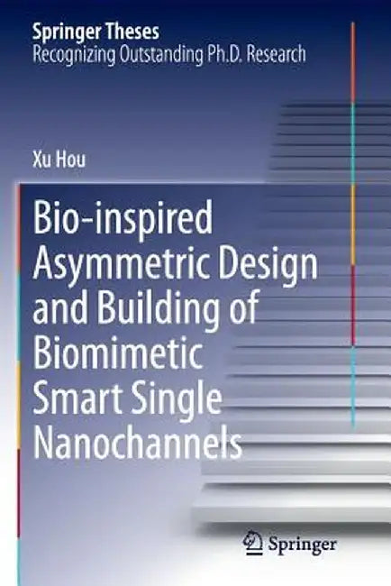 Bio-Inspired Asymmetric Design and Building of Biomimetic Smart Single Nanochannels by Xu Hou